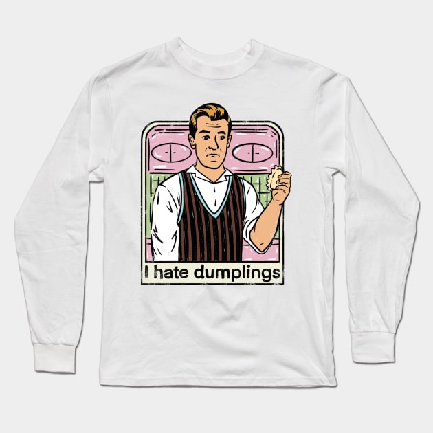 I Hate Dumplings Long Sleeve T-Shirt by IHateDumplings